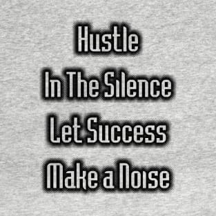 Hustle in the Silence T-Shirt